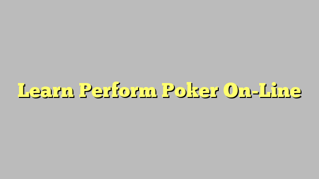 Learn Perform Poker On-Line