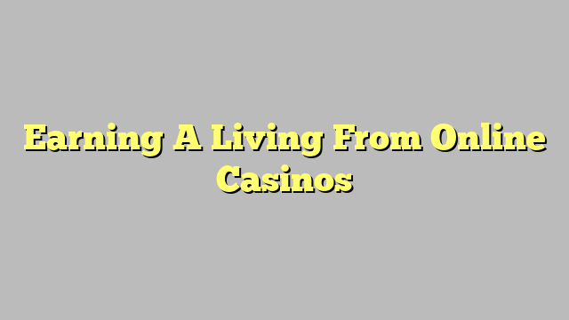 Earning A Living From Online Casinos