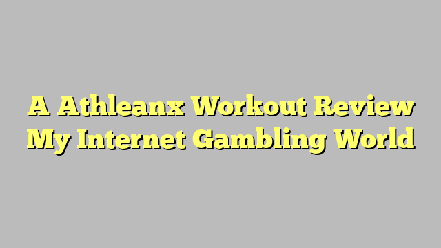 A Athleanx Workout Review My Internet Gambling World