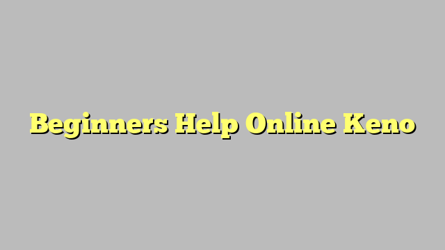 Beginners Help Online Keno
